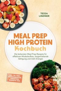Produktbild: Meal Prep High Protein Kochbuch: Die leckersten Meal Prep Rezepte f&uuml;r effektiven Muskelaufbau, langanhaltende S&auml;ttigung und mehr Energie - inkl. 30-Ta