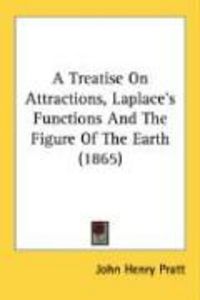 Produktbild: A Treatise on Attractions, Laplace's Functions and the Figure of the Earth (1865)