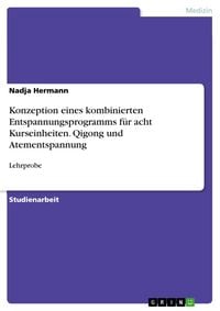 Produktbild: Konzeption eines kombinierten Entspannungsprogramms f&uuml;r acht Kurseinheiten. Qigong und Atementspannung