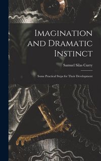 Produktbild: Imagination and Dramatic Instinct: Some Practical Steps for Their Development