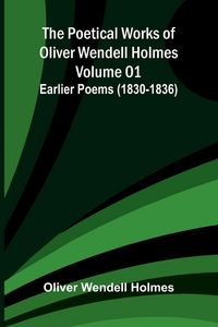 Produktbild: The Poetical Works of Oliver Wendell Holmes - Volume 01