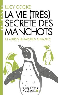Produktbild: La vie (tr&egrave;s) secr&egrave;te des manchots : et autres bizarreries animales