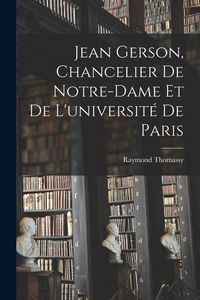 Produktbild: Jean Gerson, Chancelier De Notre-Dame Et De L'universit&eacute; De Paris