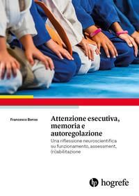 Produktbild: Attenzione esecutiva, memoria e autoregolazione. Una riflessione neuroscientifica su funzionamento, assessment, (ri)abilitazione