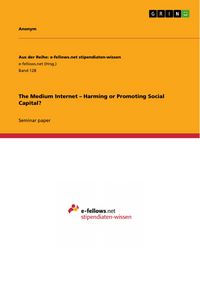 Produktbild: The Medium Internet - Harming or Promoting Social Capital?