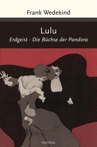 Lulu (Erdgeist, Büchse der Pandora) Frank Wedekind