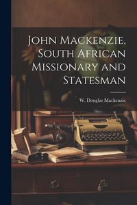 Produktbild: John Mackenzie, South African Missionary and Statesman