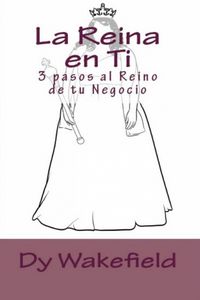 Produktbild: La Reina en Ti: 3 pasos al Reino de tu Negocio.