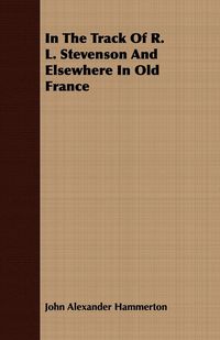 Produktbild: In The Track Of R. L. Stevenson And Elsewhere In Old France