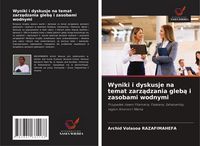 Produktbild: Wyniki i dyskusje na temat zarz&iquest;dzania gleb&iquest; i zasobami wodnymi