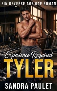 Produktbild: Experience Required: Tyler: Ein Reverse Age Gap Roman (Experience Required: Ein Reverse Age Gap Roman Serie, #2)