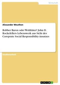 Produktbild: Robber Baron oder Wohlt&auml;ter? John D. Rockefellers Lebenswerk aus Sicht des Coroprate Social Responsibility-Ansatzes