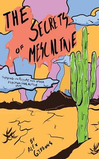 Produktbild: The Secrets Of Mescaline - Tripping On Peyote And Other Psychoactive Cacti