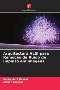 Produktbild: Arquitectura VLSI para Remo&ccedil;&atilde;o de Ru&iacute;do de Impulso em Imagens