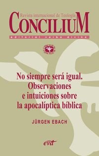 Produktbild: No siempre ser&aacute; igual. Observaciones e intuiciones sobre la apocal&iacute;ptica b&iacute;blica. Concilium 356 (2014)