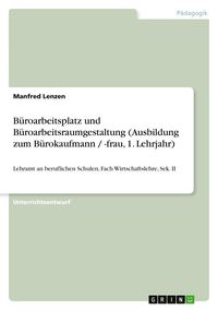 Produktbild: B&uuml;roarbeitsplatz und B&uuml;roarbeitsraumgestaltung (Ausbildung zum B&uuml;rokaufmann / -frau, 1. Lehrjahr)
