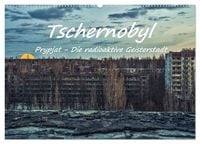 Produktbild: Tschernobyl - Prypjat - Die radioaktive Geisterstadt (Wandkalender 2027 DIN A2 quer), CALVENDO Monatskalender