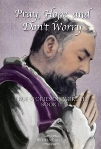 Produktbild: Pray, Hope, And Don't Worry: True Stories of Padre Pio Book II