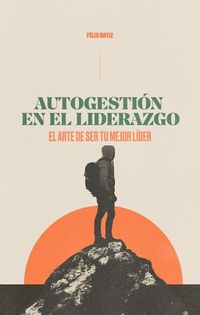 Produktbild: Autogesti&oacute;n En El Liderazgo: El Arte de Ser Tu Mejor L&iacute;der (Self-Management in Leadership: The Art of Being Your Best Leader)