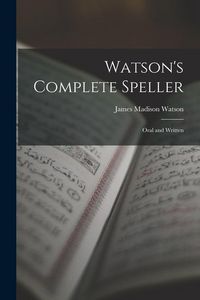 Produktbild: Watson's Complete Speller: Oral and Written