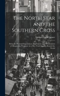 Produktbild: The North Star and the Southern Cross: Being the Personal Experiences, Impressions and Observations of Margaretha Weppner, in a Two Years' Journey Rou