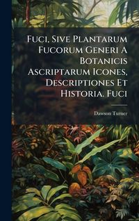 Produktbild: Fuci, Sive Plantarum Fucorum Generi A Botanicis Ascriptarum Icones, Descriptiones Et Historia. Fuci