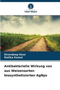 Produktbild: Antibakterielle Wirkung von aus Weizensorten biosynthetisierten AgNps