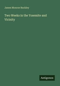 Produktbild: Two Weeks in the Yosemite and Vicinity