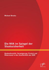 Produktbild: Die NVA im Spiegel der Staatssicherheit: Nonkonformit&auml;t, Verweigerung, Protest und Widerstand in den Streitkr&auml;ften der DDR