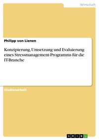 Bild vom Artikel Konzipierung, Umsetzung und Evaluierung eines Stressmanagement-Programms für die IT-Branche vom Autor Philipp Lienen