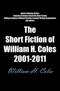 Produktbild: The Short Fiction of William H. Coles 2001-2011