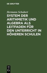 Produktbild: System der Arithmetik und Algebra als Leitfaden f&uuml;r den Unterricht in h&ouml;heren Schulen