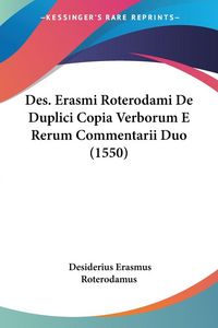 Produktbild: Des. Erasmi Roterodami De Duplici Copia Verborum E Rerum Commentarii Duo (1550)