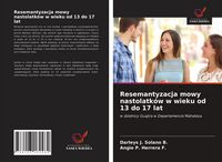 Produktbild: Resemantyzacja mowy nastolatk&oacute;w w wieku od 13 do 17 lat