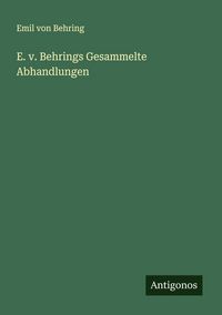 Produktbild: E. v. Behrings Gesammelte Abhandlungen