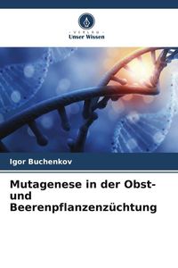 Produktbild: Mutagenese in der Obst- und Beerenpflanzenz&uuml;chtung