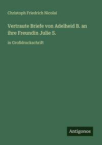 Produktbild: Vertraute Briefe von Adelheid B. an ihre Freundin Julie S.