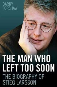 Produktbild: Forshaw, B: Stieg Larsson - the Man Who Left Too Soon