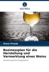 Produktbild: Businessplan f&uuml;r die Herstellung und Vermarktung eines Weins