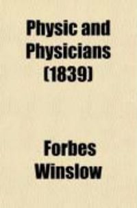 Produktbild: Physic and Physicians (Volume 1); A Medical Sketch Book, Exhibiting the Public and Private Life of the Most Celebrated Medical Men, of Former