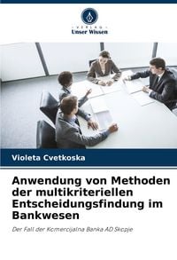 Produktbild: Anwendung von Methoden der multikriteriellen Entscheidungsfindung im Bankwesen