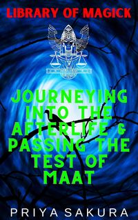 Produktbild: Journeying Into the Afterlife & Passing the Test of Maat (Library of Magick, #6)