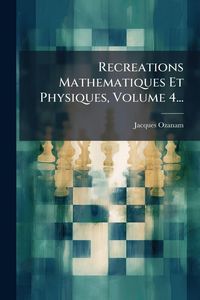 Produktbild: Recreations Mathematiques Et Physiques, Volume 4...
