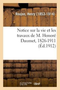 Produktbild: Notice sur la vie et les travaux de M. Honor&eacute; Daumet, 1826-1911