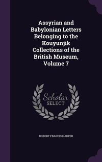 Produktbild: Assyrian and Babylonian Letters Belonging to the Kouyunjik Collections of the British Museum, Volume 7