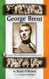 Produktbild: George Brent - Ireland's Gift to Hollywood and its Leading Ladies (hardback)