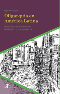 Produktbild: Oligarqu&iacute;a en Am&eacute;rica Latina: Redes familiares dominantes en el siglo XIX e inicios del XX