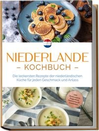Produktbild: Niederlande Kochbuch: Die leckersten Rezepte der niederl&auml;ndischen K&uuml;che f&uuml;r jede