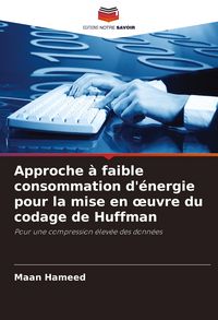 Produktbild: Approche &agrave; faible consommation d'&eacute;nergie pour la mise en &iquest;uvre du codage de Huffman