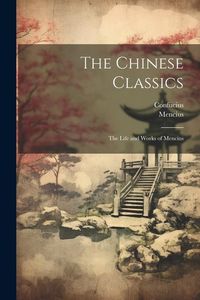 Bild vom Artikel The Chinese Classics: The Life and Works of Mencius vom Autor Confucius